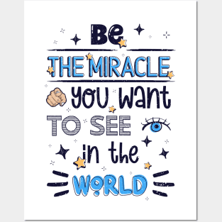 Be the miracle you want to see in the world Posters and Art